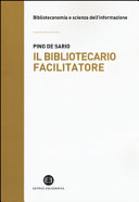 Cover  Il bibliotecario facilitatore : mappe e metodi per la partecipazione alla conoscenza