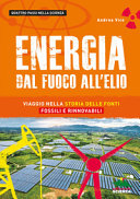 Copertina  Energia : dal fuoco all'elio : viaggio nella storia delle fonti fossili e rinnovabili