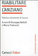 Cover  Riabilitare l'anziano : teoria e strumenti di lavoro