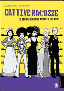 Cover  Cattive ragazze : 15 storie di donne audaci e creative