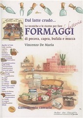 Cover  Dal latte crudo... Le tecniche e le ricette per fare formaggi di fattoria di pecora, capra, bufala, mucca
