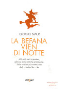 Cover  La befana vien di notte : miti e riti sacri e profani, glorie e storie antiche e moderne, fatti e misfatti più o meno noti della celebre Vecchia
