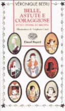 Cover  Belle, astute e coraggiose : otto storie di eroine