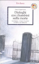 Copertina  Dialoghi con i bambini sulla morte : le fantasie, i vissuti, le parole sul lutto e i suoi distacchi