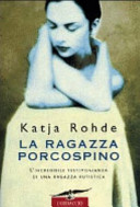 Cover  La ragazza porcospino : autobiografia di un'autistica