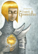 Cover  Il cuore di Giovanna d'Arco : un racconto ispirato alle sue parole trascritte durante il processo del 1431