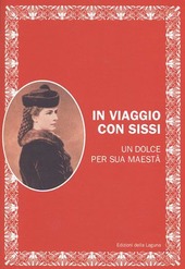 Cover  In viaggio con Sissi : un dolce per sua Maestà