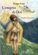 Cover  L'enigma di Ötzi : un giallo in piena preistoria : romanzo per ragazzi