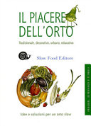 Cover  Il piacere dell'orto : tradizonale, decorativo, urbano, educativo : idee e soluzioni per un orto slow