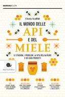 Cover  Il mondo delle api e del miele : [le stagioni, i problemi, la vita dell'alveare e dei suoi prodotti]