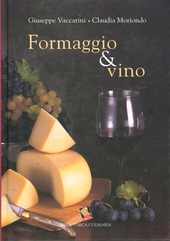 Cover  Formaggio & vino : 100 formaggi e 300 vini italiani e stranieri : degustazione, classificazione, abbinamento