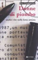Cover  Donne di piombo : Mara, Annamaria, Angela, Barbara, Anna Laura, Adriana, Barbara, Annamaria, Geraldina, Nadia, Francesca: undici storie nella lotta armata