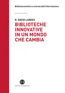 Cover  Biblioteche innovative in un mondo che cambia : una sfida di fronte alla complessità attuale