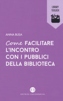 Cover  Come facilitare l'incontro con i pubblici della biblioteca : l'introduzione della personas