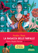 Cover  La ragazza delle farfalle : Maria Sibylla Merian si racconta
