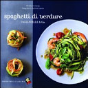 Cover  Spaghetti di verdure : tagliatelle & Co.