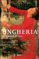 Cover  Ungheria : in un guscio di noce : mille e venti anni di storia del mio paese