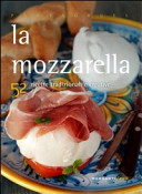 Cover  La mozzarella : [52 ricette tradizionali e creative]
