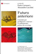 Cover  Futuro anteriore : il metodo per prefigurare e narrare il cambiamento, prima che avvenga