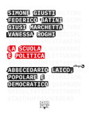 Copertina  La scuola è politica : abbecedario laico, popolare e democratico