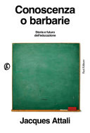 Cover  Conoscenza o barbarie : storia e futuro dell'educazione