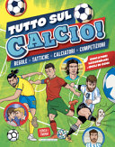 Cover  Tutto sul calcio : regole, tattiche, calciatori, competizioni
