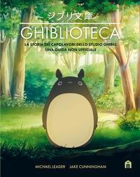 Copertina  Ghiblioteca : la storia dei capolavori dello studio Ghibli : una guida non ufficiale